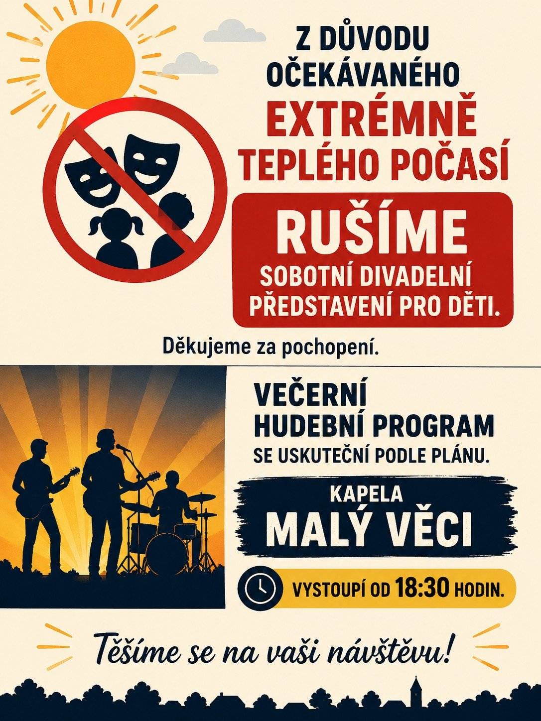 Z důvodu očekávaného extrémně teplého počasí rušíme sobotní (27. 6. 2026) divadelní představení pro děti. Děkujeme za pochopení. Večerní hudební program se uskuteční podle plánu. Kapela Malý Věci vystoupí od 18:30 hodin.  Těšíme se na vaši návštěvu.