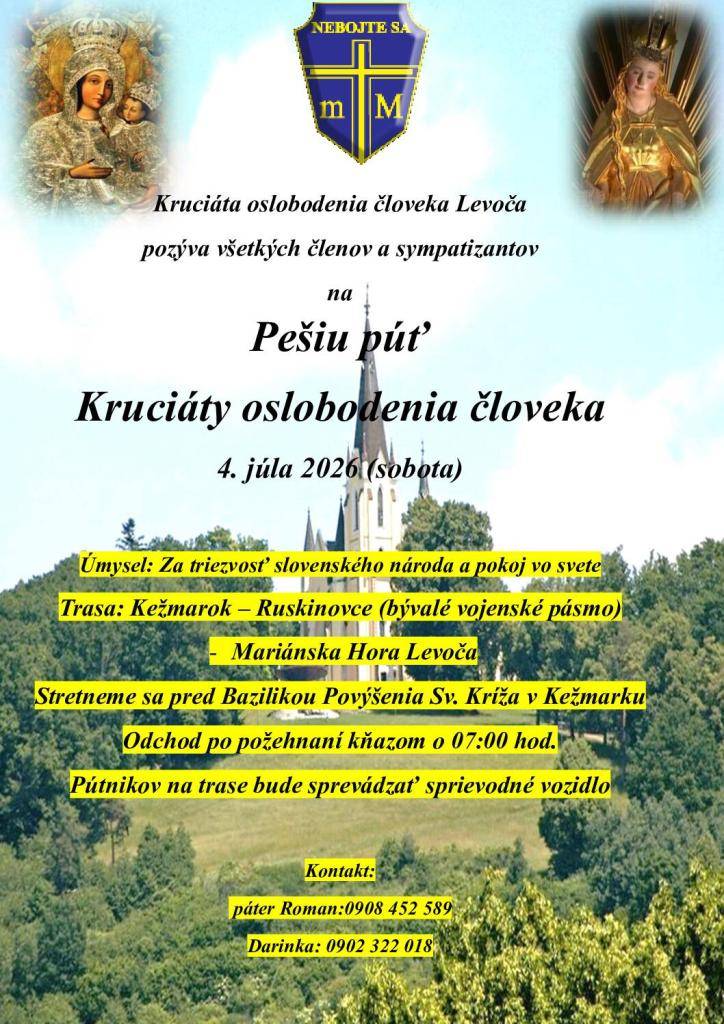 Kruciáta oslobodenia človeka vás pozýva na pešiu púť na Mariánsku horu do Levoče v sobotu 4. júla 2026. Odchádza sa o 7:00 hod. ráno, po požehnaní, od Baziliky Povýšenia Sv. Kríža v Kežmarku. Bližšie informácie osobne u pána kostolníka Fudalyho, alebo na t.č.: 0908 283 619
