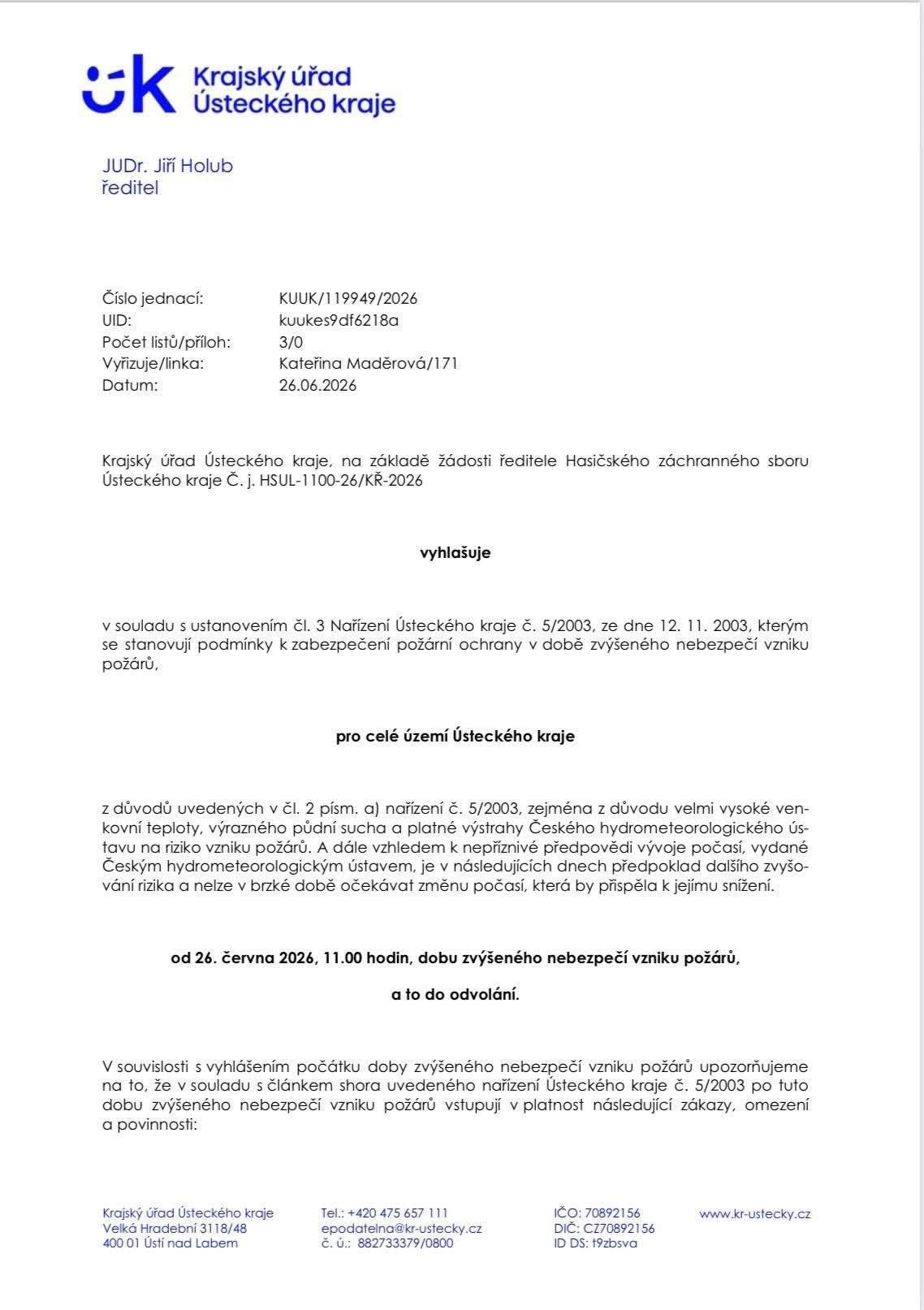 Upozornění pro občany – vyhlášení období zvýšeného nebezpečí vzniku požárů!   Krajský úřad Ústeckého kraje vyhlásil pro celé území kraje od 26. 6. 2026 období zvýšeného nebezpečí vzniku požárů.   Platí zejména zákaz rozdělávání otevřeného ohně v přírodě a v blízkosti lesů, spalování trávy, klestí a jiných hořlavin na volném prostranství a používání pyrotechniky mimo souvislou zástavbu.   Prosíme všechny o maximální opatrnost. Vzhledem k suchu a vysokým teplotám může i malá nepozornost způsobit velký požár. Děkujeme za ohleduplnost.    POZOR! Z důvodu nemoci se nebude konat sobotní poutní mše v kapličce v Hrobcích.