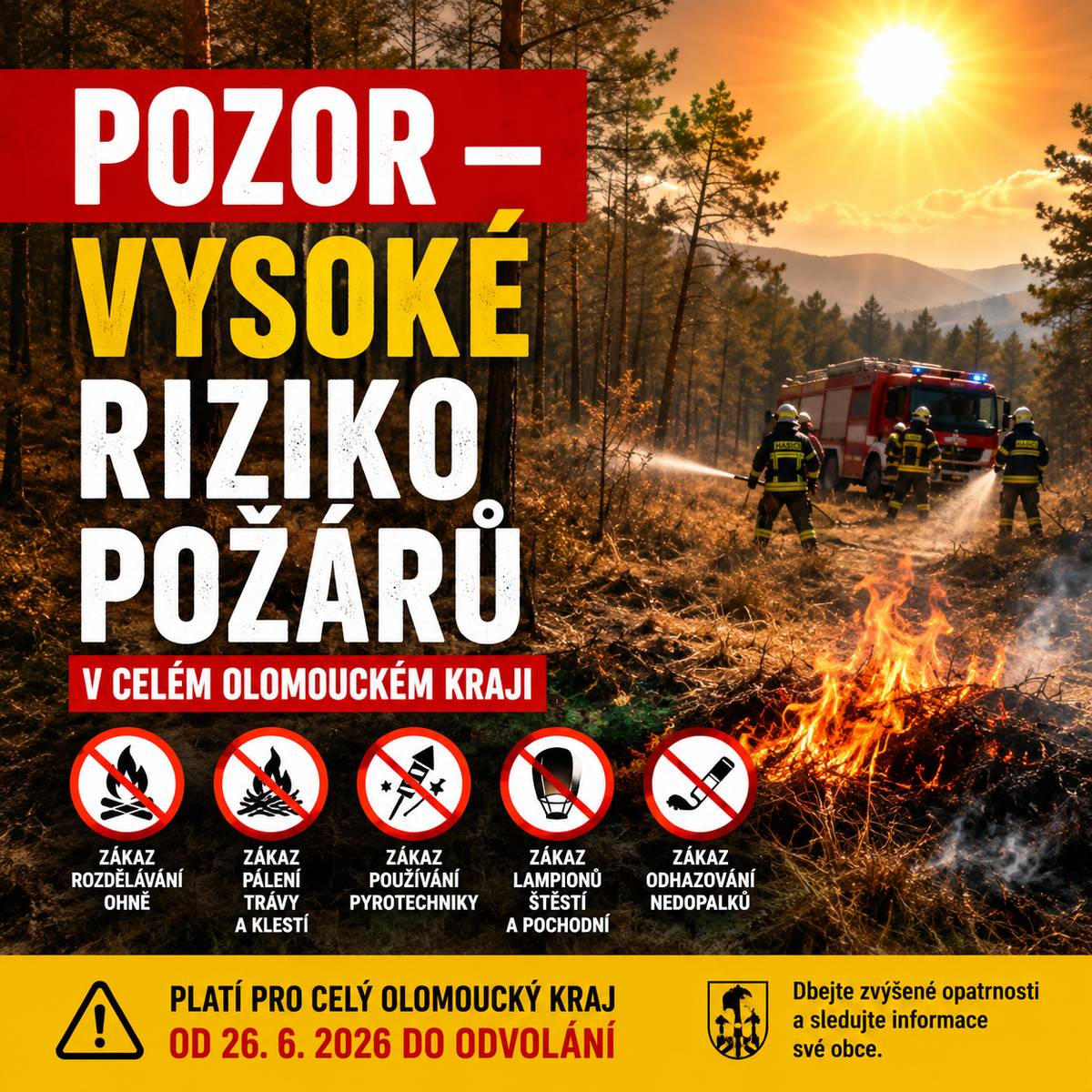 🔥 POZOR – VYSOKÉ RIZIKO POŽÁRŮ 📍 Celý Olomoucký kraj 📅 Od 26. 6. 2026 od 12:00 do odvolání ⛔ ZAKÁZÁNO: • rozdělávání otevřeného ohně • pálení trávy a klestí • používání pyrotechniky • lampiony štěstí a pochodně • odhazování nedopalků 🚒 Dbejte zvýšené opatrnosti