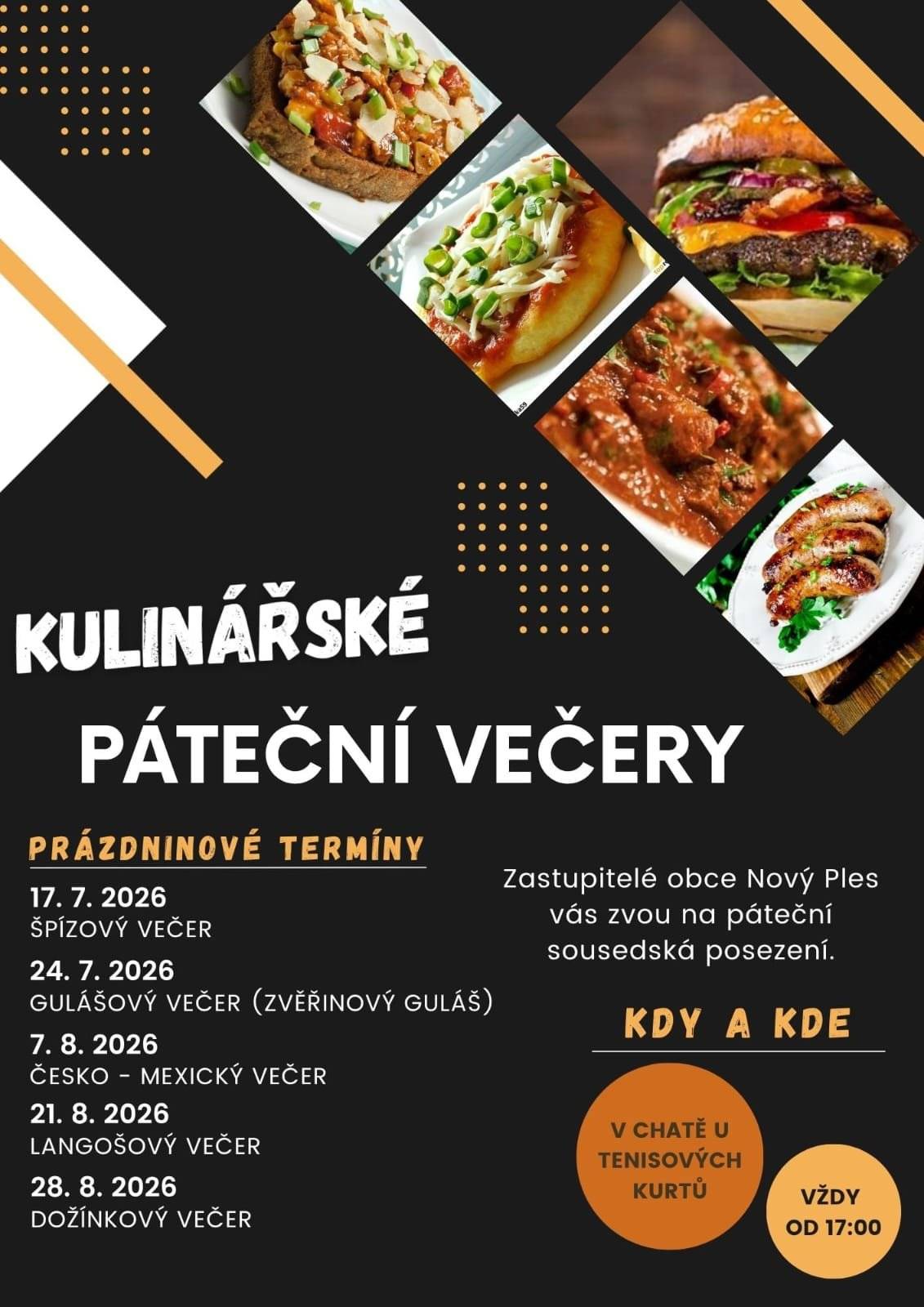 Srdečně Vás zveme na prázdninové páteční kulinářské večery, které se uskuteční v termínech 17.7. (špízový večer), 24.7. (gulášový večer), 7.8. (Česko-mexický večer), 21.8. (langošový večer), 28.8. (dožínkový večer). Začátky vždy od 17:00 hodin na chatě ve sportovním areálu v Novém Plese.