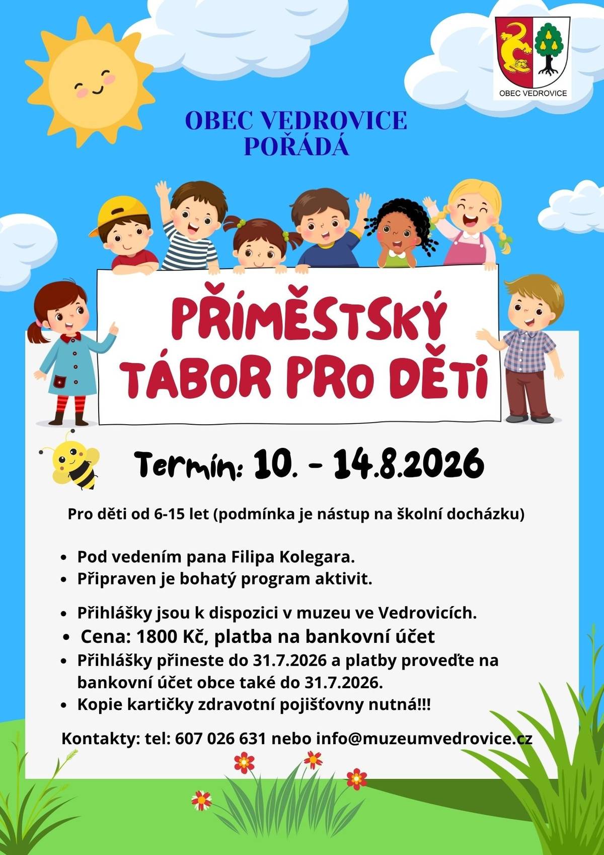 Oznamujeme rodičům, že obec Vedrovice pořádá ve dnech 10.-14. srpna Příměstský tábor pro děti ve věku od 6 do 15 let pod vedením Filipa Kolegara. Přihlášky a program jsou k dispozici v Muzeu a informačním centru. Přihlášky přijímáme do naplnění kapacity, nejpozději 31. července. Cena za pobyt je 1800,-Kč a platba se provádí na bankovní účet obce. Kontakty – tel. 607 026 631 nebo email: info@muzeumvedrovice.cz MUDr. Potůčková oznamuje svým pacientům, že v pátek 3. července nebude ordinovat. Akutní případy ošetří MUDr. Zavadilová. Farma Fráňa Dolní Dubňany Vás zve na samosběr česneku v přichystaných svazcích a prodej raných brambor. Cena česneku s natí činí 100,-Kč za kg, brambor 18,-Kč za kg. Prodej probíhá ve středu, v pátek a v sobotu, vždy od 16:00 do 19:00 hodin, a to až do 4. července. Více info na Facebooku Farma Fráňa, webových stránkách farmafrana.cz nebo na tel. 734 507 426.