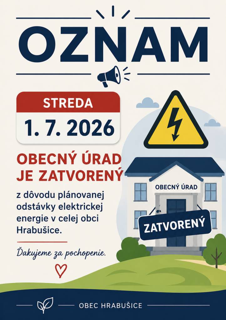 Obec Hrabušice oznamuje občanom, že v stredu 1. júla 2026 bude Obecný úrad v Hrabušiciach zatvorený z dôvodu plánovanej odstávky elektrickej energie v celej obci.    Ďakujeme za pochopenie.