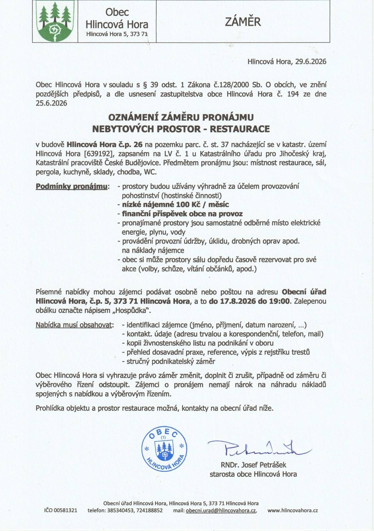 OZNÁMENÍ ZÁMĚRU PRONÁJMU NEBYTOVÝCH PROSTOR - RESTAURACE Písemné nabídky mohou zájemci podávat osobně nebo poštou na adresu Obecní úřad Hlincová Hora, č.p. 5, 373 71 Hlincová Hora, a to do 17.8.2026 do 19:00 v zalepené obálce označené nápisem „Hospůdka“.