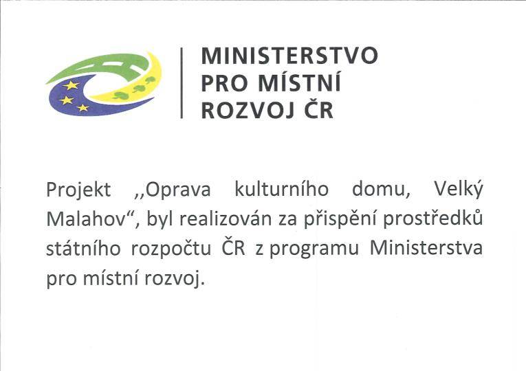 Projekt „Oprava kulturního domu, Velký Malahov“, byl realizován za přispění prostředků státního rozpočtu ČR z programu Ministerstva pro místní rozvoj.