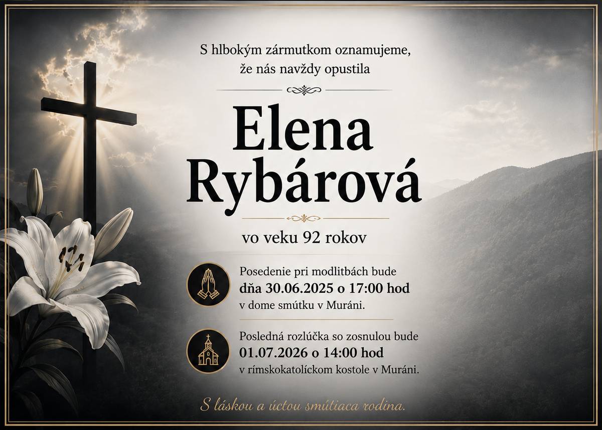 S hlbokým zármutkom oznamujeme obyvateľom obce, že nás navždy opustila naša spoluobčianka pani Elena Rybárová vo veku 92 rokov. Posedenie pri modlitbách bude dňa 30.06.2025 o 17:00 hod v dome smútku v Muráni, posledná rozlúčka rozlúčka zo zosnulou bude 01.07.2026 o 14:00 hod v Rímskokatolíckom kostole v Muráni.