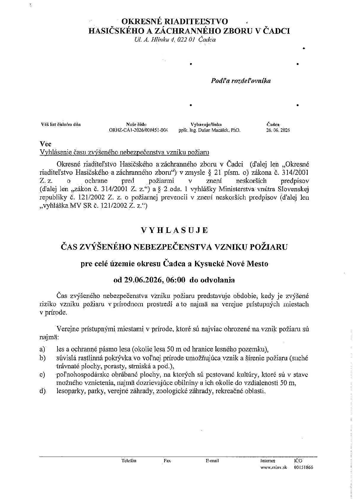 Okresné riaditeľstvo Hasičského a záchranného zboru v Čadci vyhlasuje čas zvýšeného nebezpečenstva vzniku požiaru v okrese Čadca a Kysucké Nové Mesto od 29. júna 2026, 06:00 do odvolania. Okresné riaditeľstvo Hasičského a záchranného zboru v Čadci informuje o vyhlásení zvýšeného nebezpečenstva vzniku požiaru pre celé územie okresu Čadca a Kysucké Nové Mesto. Toto opatrenie platí od 29. júna 2026, 06:00 do odvolania. V čase zvýšeného nebezpečenstva platí zákaz spaľovania horľavých látok na voľnom priestranstve a fyzické osoby sú povinné dodržiavať zásady protipožiarnej bezpečnosti.