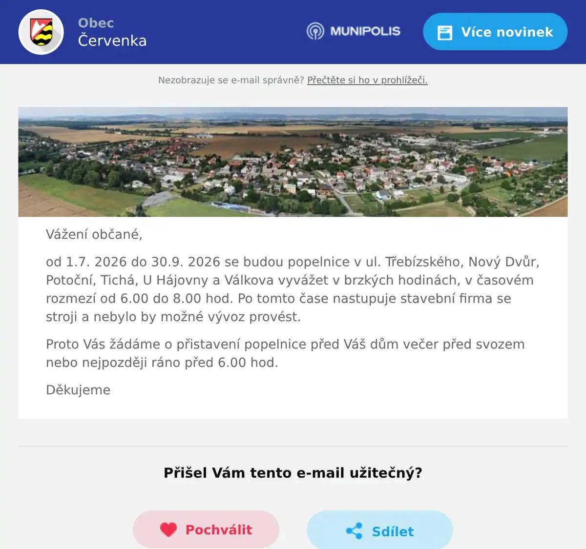 Vážení občané, od 1.7. 2026 do 30.9. 2026 se budou popelnice v ul. Třebízského, Nový Dvůr, Potoční, Tichá, U Hájovny a Válkova vyvážet v brzkých hodinách, v časovém rozmezí od 6.00 do 8.00 hod. Po tomto čase nastupuje stavební firma se stroji a nebylo by možné vývoz provést. Proto Vás žádáme o přistavení popelnice před Váš dům večer před svozem nebo nejpozději ráno před 6.00 hod. Děkujeme