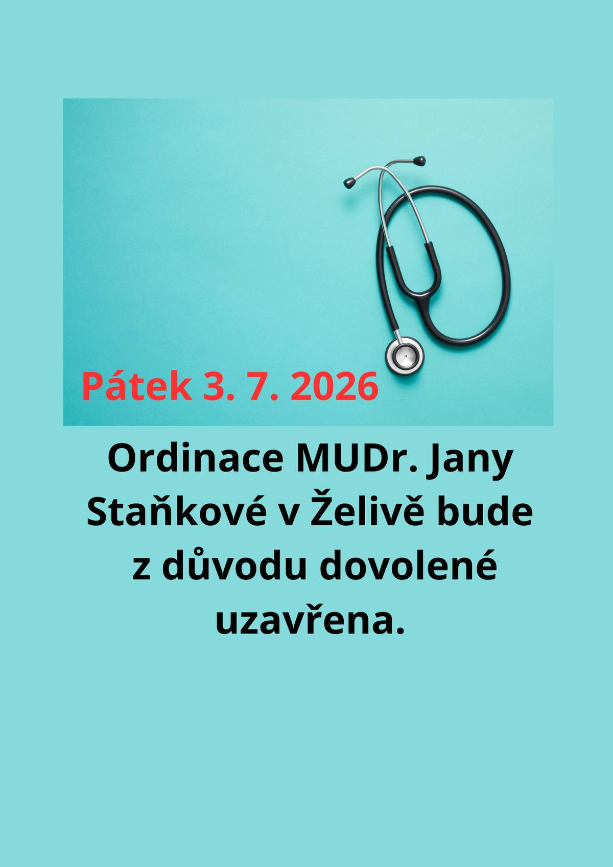 V pátek 3. 7. 2026 bude z důvodu dovolené ordinace MUDr. Jany Staňkové uzavřena. Děkujeme za pochopení.