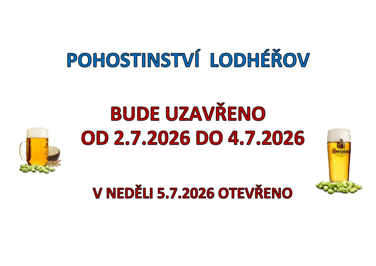 Pohostinství Lodhéřov bude uzavřeno od čtvrtka 2.7.2026 do soboty 4.7.2026. V neděli 5.7.2026 otevřeno dle běžné otevírací doby.