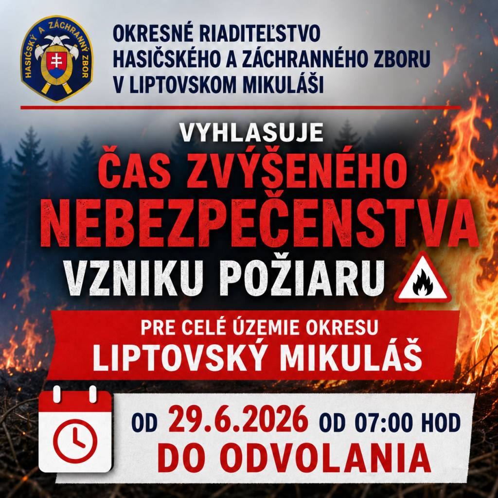 Okresné riaditeľstvo Hasičského a záchranného zboru v Liptovskom Mikuláši VYHLASUJE Čas zvýšeného nebezpečenstva vzniku požiaru pre celé územie okresu Liptovský Mikuláš od 29.6.2026 od 07:00 hod do odvolania.