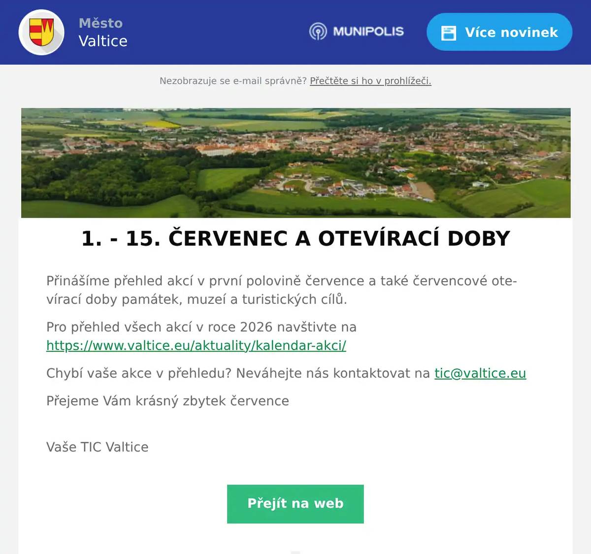 Přinášíme přehled akcí v první polovině července a také červencové otevírací doby památek, muzeí a turistických cílů. Pro přehled všech akcí v roce 2026 navštivte na https://www.valtice.eu/aktuality/kalendar-akci/ Chybí vaše akce v přehledu? Neváhejte nás kontaktovat na tic@valtice.eu Přejeme Vám krásný zbytek července Vaše TIC Valtice