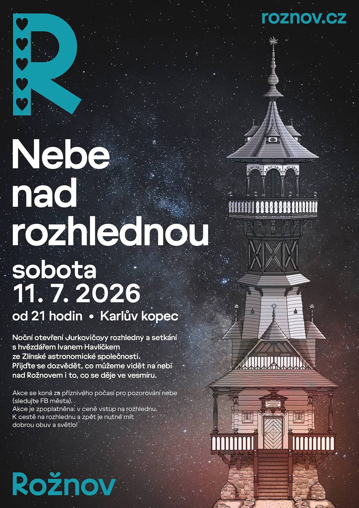 Vydejte se s námi za jedinečným zážitkem na Jurkovičovu rozhlednu! 📅 Sobota 11. července 2026 🕘 Od 21.00 hodin Společně s hvězdářem Ivanem Havlíčkem ze Zlínské astronomické společnosti se podíváme na noční oblohu nad Rožnovem. Dozvíte se, co je možné na letní obloze pozorovat, jaké planety, souhvězdí či další zajímavé objekty jsou právě viditelné a nahlédnete také do fascinujícího světa vesmíru. ✨ Čeká vás: 🔭 noční pozorování oblohy, 🌌 poutavé povídání o vesmíru, 🏞️ jedinečná večerní atmosféra Jurkovičovy rozhledny. 🎟️ Akce je zahrnuta v ceně běžného vstupného na rozhlednu. 💡 Doporučujeme vzít si pohodlnou pevnou obuv a vlastní světlo (čelovku nebo baterku) pro bezpečnou cestu na rozhlednu i zpět. Těšíme se na společné objevování noční oblohy! 🌠