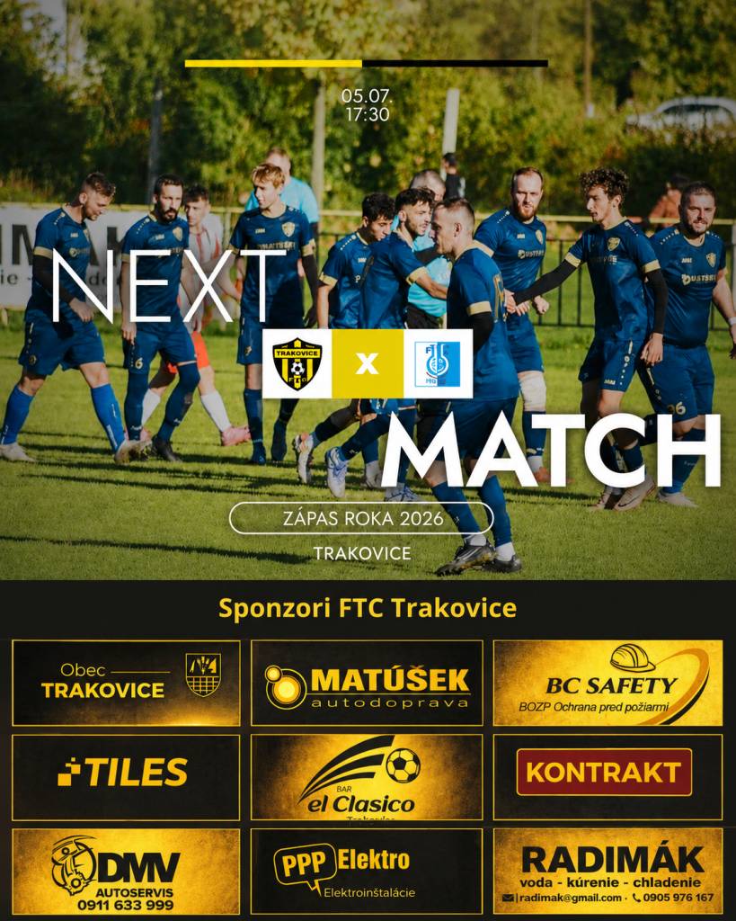 Nedeľa 5. júl 2026,17:30 hod(17:00 sprievodný program)  FTC Trakovice – FK Slovan Duslo Šaľa  Už v nedeľu, 5. júla 2026 o 17:30, nastúpia Trakovice v Zápase roka 2026 proti treťoligovému súperovi zo Šale.