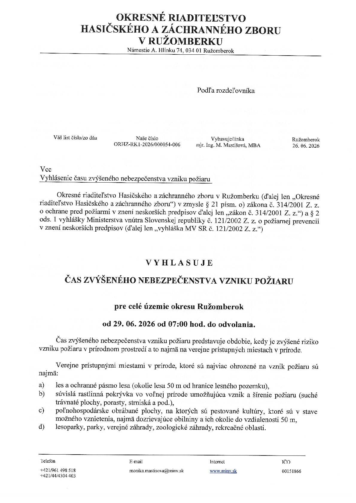 Okresné riaditeľstvo hasičského a záchranného zboru v Ružomberku vyhlasuje čas zvýšeného nebezpečenstva vzniku požiaru pre celé územie okresu Ružomberok od 29.6.2026 od 7 00 hod. do odvolania.