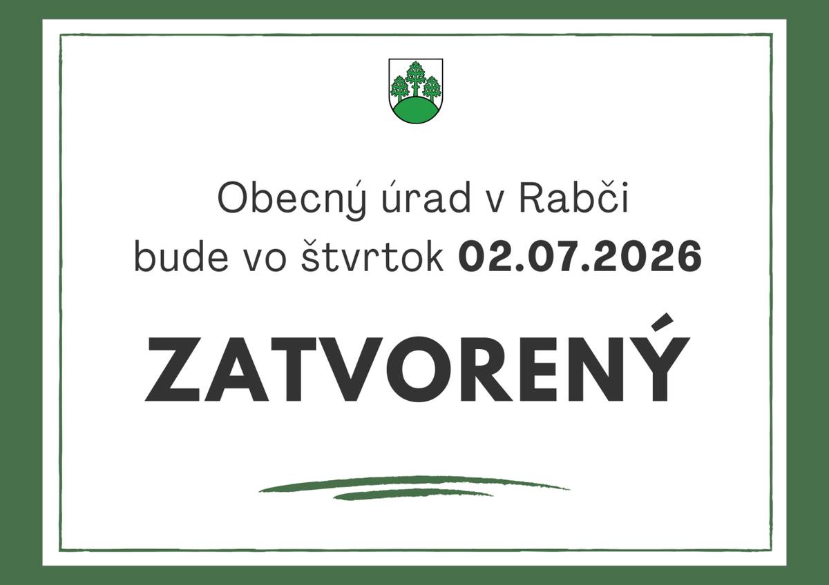 Vo štvrtok 02.07.2026 bude OCÚ, spoločnosti Rabčan, knižnica zavtvorené z dôvodu slávenosti odpustu.  Zberný dvor bude v piatok otvorený dlhšie, nakoľko v sobotu bude zatvorený z dôvodu Dní Rabče.  Ďakujeme za pochopenie.