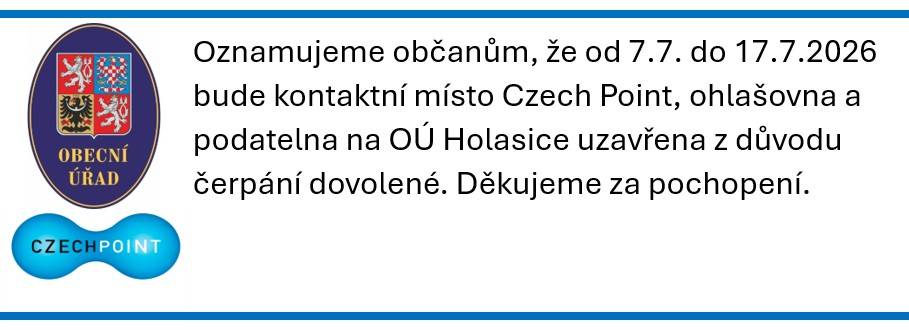 Oznamujeme občanům, že ve dnech 7.7.-17.7.2026 bude kontaktní místo Czech Point, ohlašovna a podatelna na OÚ Holasice uzavřena z důvodu čerpání dovolené.