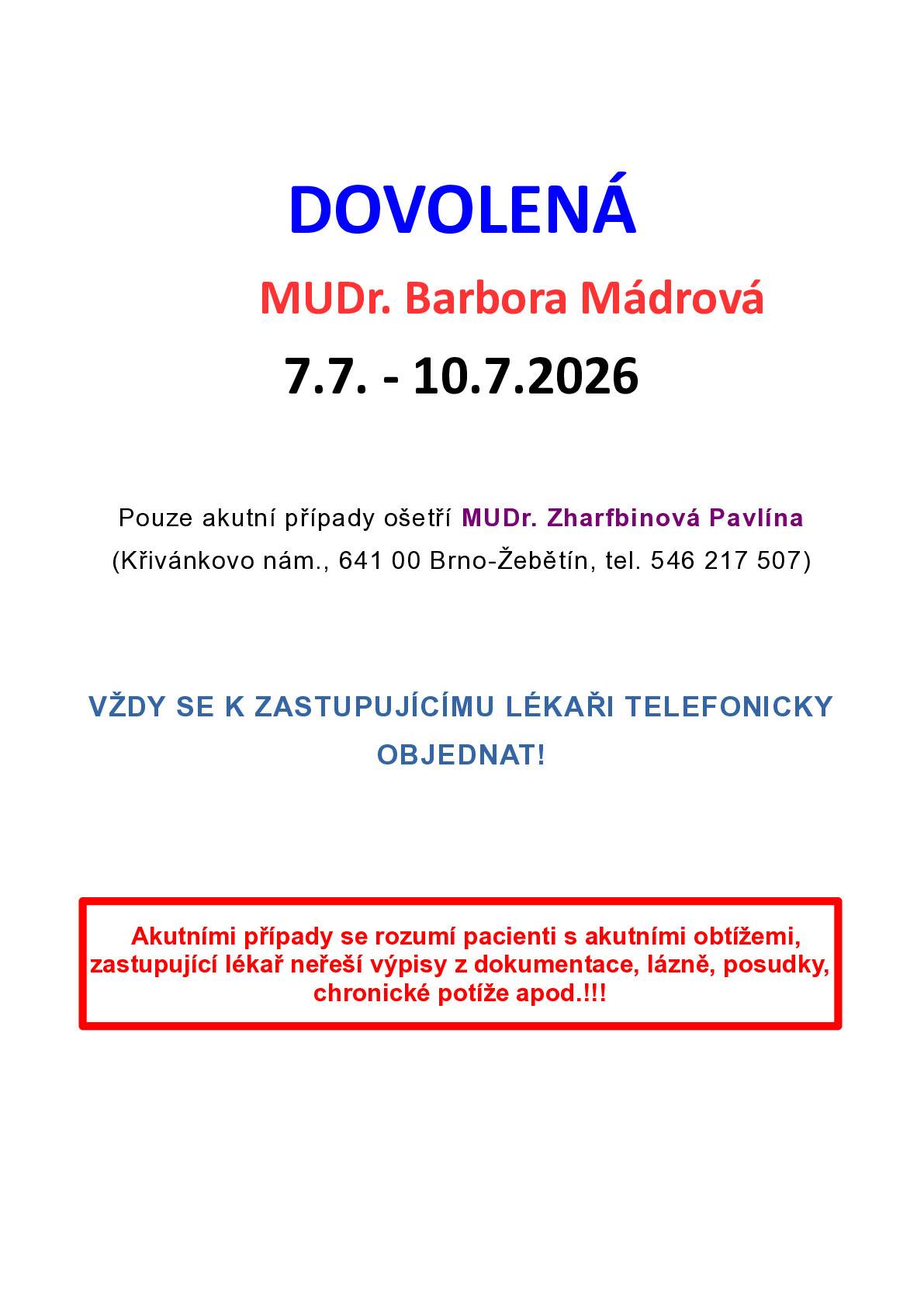 MUDr. Mádrová oznamuje DOVOLENOU od 7. . 10.7.2026. Pouze akutní případy ošetří MUDr. Zharfbinová, Křivánkovo nám., Žebětín, tel. 546217507 - NUTNÁ tel. domluva!!!.