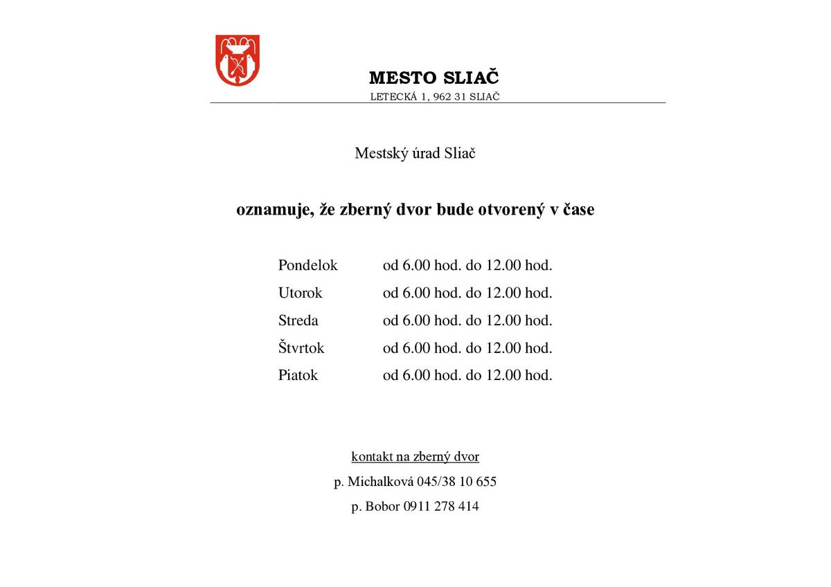 Vážení občania, oznamujeme Vám, že od 29.06.2026 bude zberný dvor otvorený nasledovne: Pondelok                   od 6.00 - 12.00  hod               Utorok                       od 6.00 - 12.00  hod               Streda                        od 6.00 - 12.00  hod              Štvrtok                       od 6.00 - 12.00  hod               Piatok                        od 6.00 - 12.00  hod