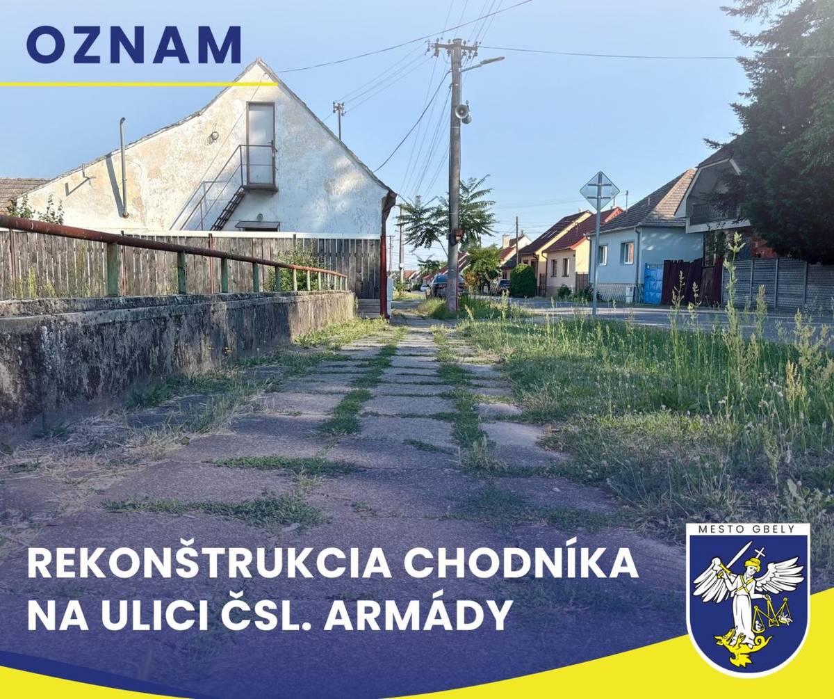Mesto Gbely oznamuje občanom, že od 1. júla 2026 sa začnú stavebné práce na projekte „Rekonštrukcia chodníka Čsl. armády“.