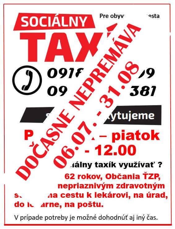 Vážení občania, oznamujeme vám, že od 6. júla 2026 do 31. augusta 2026 bude prevádzka Sociálneho taxíka dočasne prerušená. V uvedenom období nebude Sociálny taxík premávať. Ďakujeme za pochopenie.