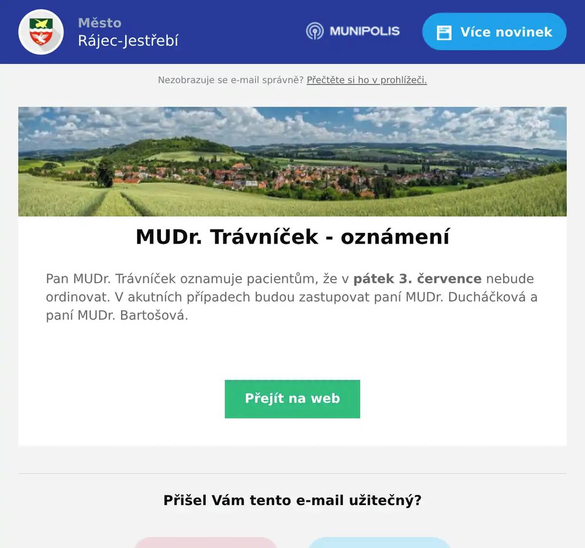 Pan MUDr. Trávníček oznamuje pacientům, že v pátek 3. července nebude ordinovat. V akutních případech budou zastupovat paní MUDr. Ducháčková a paní MUDr. Bartošová. 