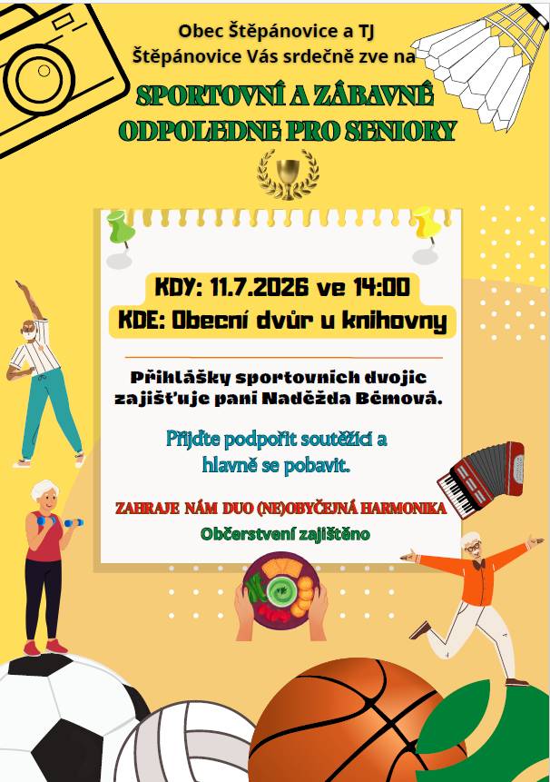 Obec Štěpánovice a TJ Štěpánovice Vás srdečně zve na "Sportovní a zábavné odpoledne pro seniory".  Kdy: 11.7.2026 ve 14:00  Kde: Obecní dvůr u knihovny  O zábavu se postará DUO (NE)OBYČEJNÁ HARMONIKA.  Občerstvení bude zajištěno.