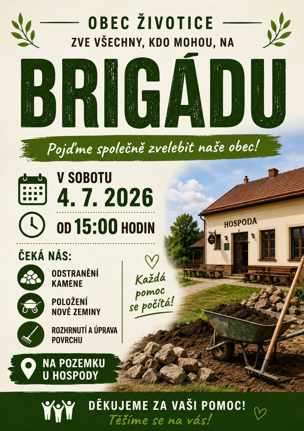Pozvánka na brigádu Obec Životice srdečně zve všechny, kteří mohou přiložit ruku k dílu, na brigádu, která se uskuteční v sobotu 4. července 2026 od 15:00 hodin. Společně budeme odstraňovat kamení, navážet novou zeminu a upravovat terén na pozemku u hospody. Budeme rádi za každou pomoc.  Děkujeme a těšíme se na vaši účast!  JK