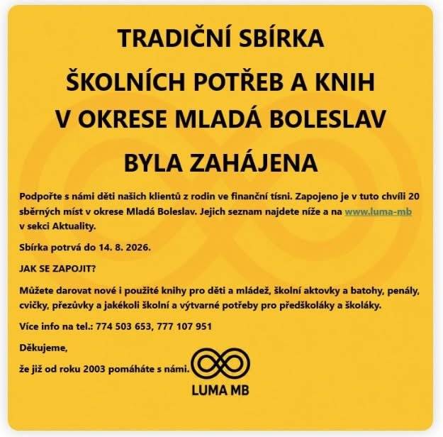 🔊 Náš městys se opět připojil ke sbírce školních potřeb pro děti klientů LUMA MB ve finanční tísni, kteří svou situaci aktivně řeší prostřednictvím odborných služeb.  🫴🏼 Můžete darovat nové i použité knihy pro děti a mládež, školní aktovky a batohy, penály, cvičky, přezůvky a jakékoli školní a výtvarné potřeby pro předškoláky a školáky.  ♻️ Sběrné místo je za vstupními dveřmi obecního úřadu. 🗓️ Sbírka potrvá do 12.8.2026. Děkujeme, že pomáháte s námi 🙏🏻.