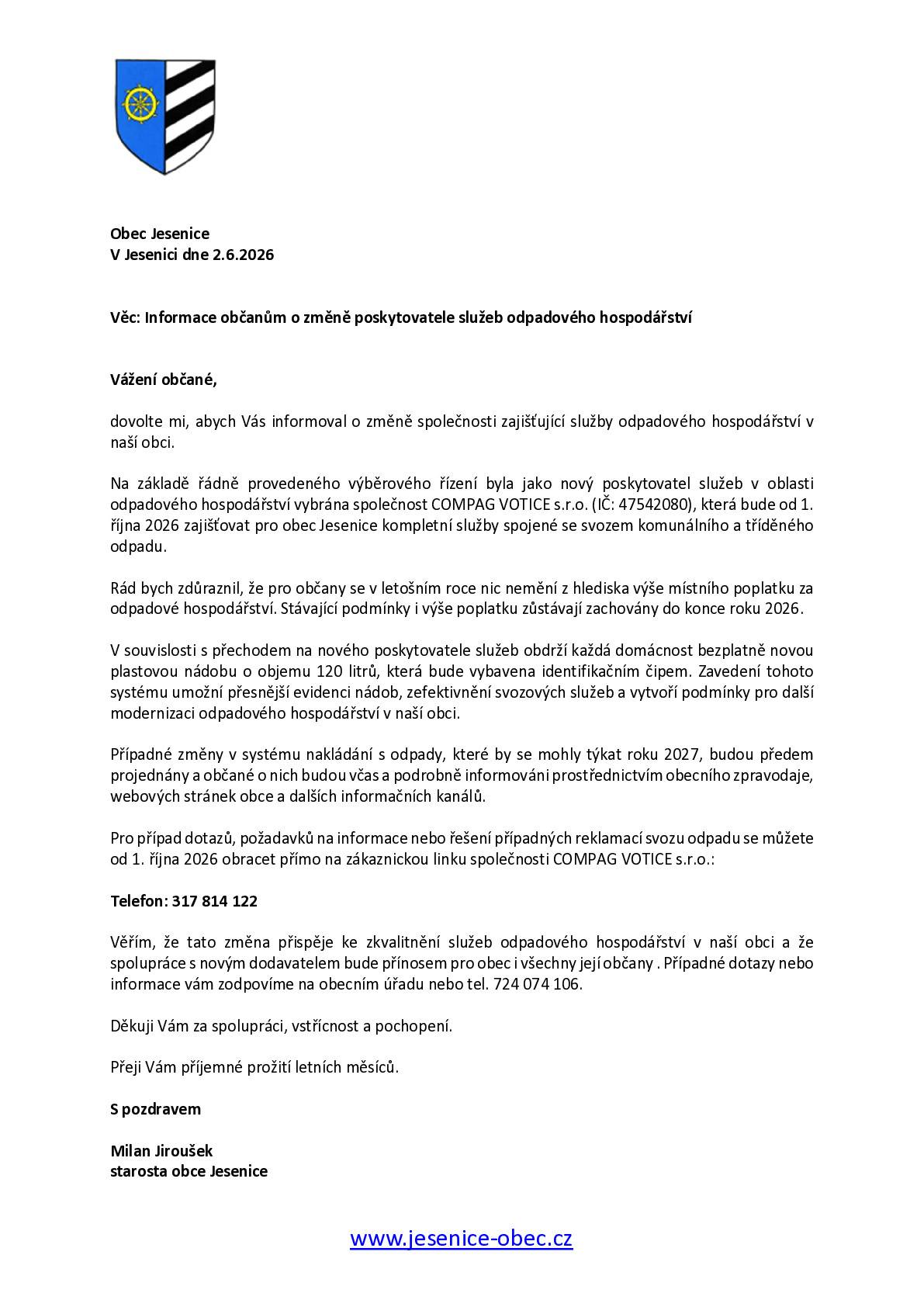 V souvislosti s přechodem na nového poskytovatele služeb obdrží každá domácnost bezplatně novou plastovou nádobu o objemu 120 litrů, která bude vybavena identifikačním čipem. Zavedení tohoto systému umožní přesnější evidenci nádob, zefektivnění svozových služeb a vytvoří podmínky pro další modernizaci odpadového hospodářství v naší obci. Rád bych zdůraznil, že pro občany se v letošním roce nic nemění z hlediska výše místního poplatku za odpadové hospodářství. Stávající podmínky i výše poplatku zůstávají zachovány do konce roku 2026   Kdo má zničenou popelnici je možno čipovanou vyzvednout na obci