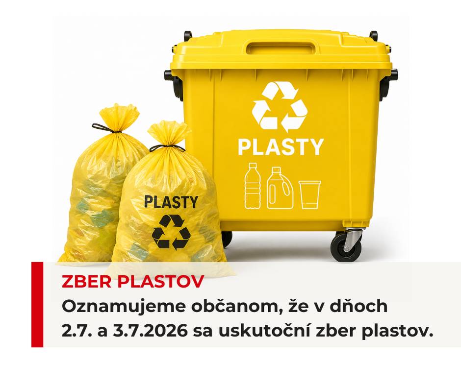 Oznamujeme občanom, že vo štvrtok 2. júla 2026 a v piatok 3. júla 2026 sa uskutoční zber plastov. Prosíme občanov, aby zviazané vrecia s plastami vyložili pred svoje rodinné domy. Ďakujeme za spoluprácu a zodpovedný prístup pri triedení odpadu.