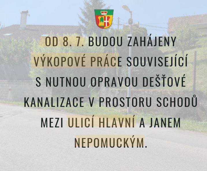 Od 8. 7. budou zahájeny výkopové práce související s nutnou opravou dešťové kanalizace v prostoru schodů mezi ulicí Hlavní a Janem Nepomuckým.    Prosíme občany o zvýšenou opatrnost při pohybu v okolí stavby a děkujeme za pochopení, trpělivost i ohleduplnost po dobu provádění prací.