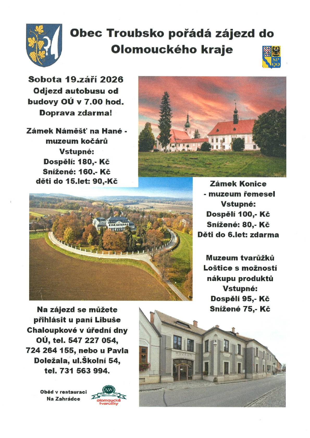 Obec Troubsko pořádá zájezd do Olomouckého kraje v sobotu 19.09.2026. Odjezd autobusu v 7 hod. od budovy OÚ. Doprava zdarma. Navštívíme zámek Náměšť na Hané - muzeum kočárů, zámek Konice - muzeum řemesel, muzeum tvarůžků v Lošticích, více info letáček.