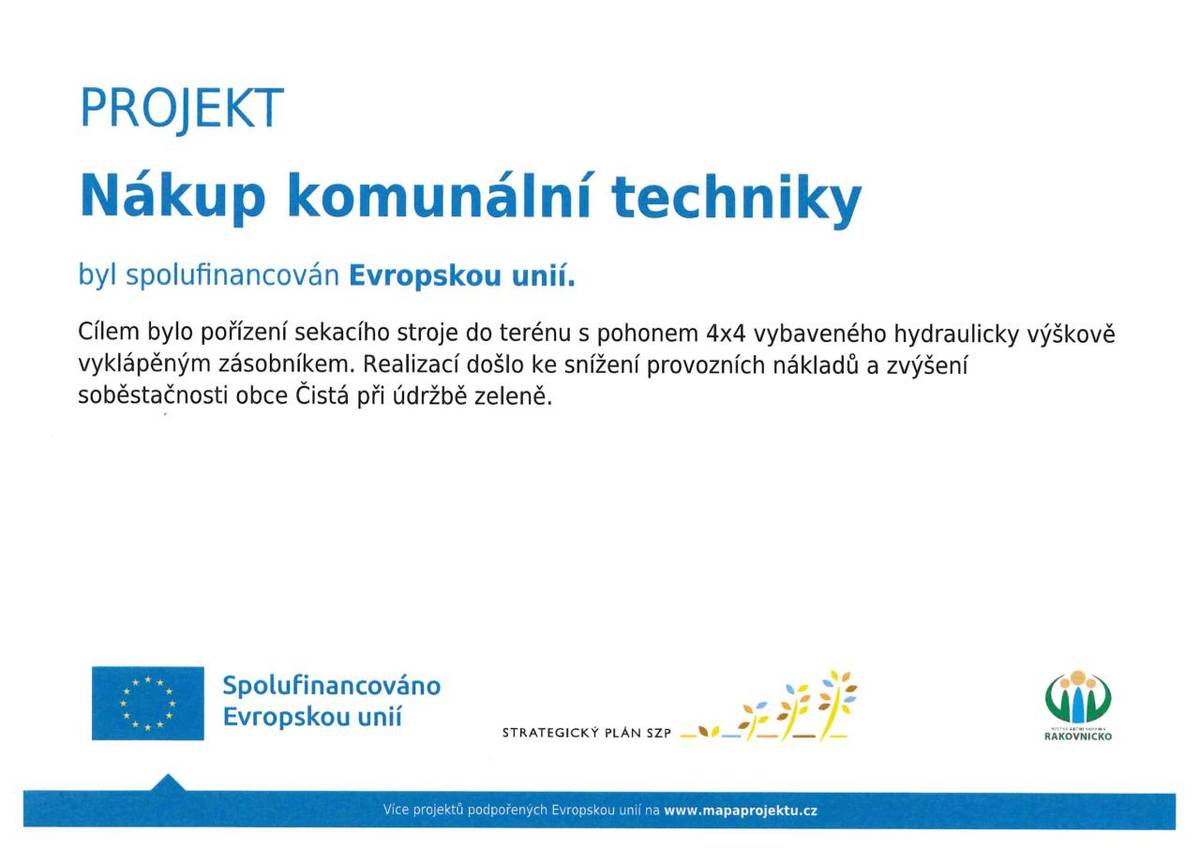 Nákup komunální techniky byl spolufinancován Evropskou unií v roce 2026. Cílem bylo pořízení sekacího stroje do terénu s pohonem 4x4 vybaveného hydraulicky výškově vyklápěcím zásobníkem. Realizací došlo ke snížení provozních nákladů a zvýšení soběstačnosti obce Čistá při údržbě zeleně.