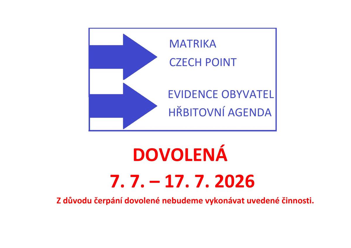 Z důvodu čerpání dovolené nebudou na obecním úřadě v období od 7.7. do 17.7.2026 poskytovány služby v následujících agendách:   - Matrika - Czech POINT - Evidence obyvatel - Hřbitovní agenda Děkujeme za pochopení.