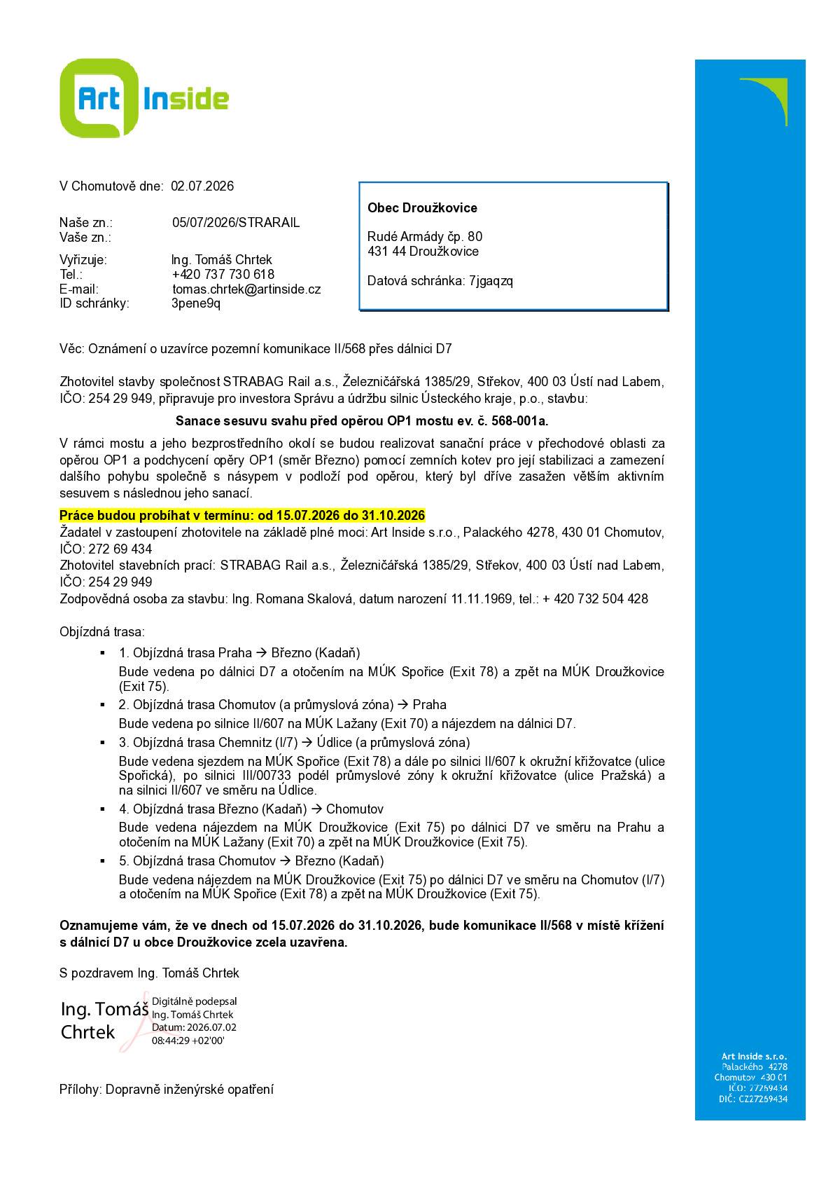 Oznamujeme vám, že ve dnech do 15.07.2026 do 31.10.2026, bude komunikace II/568 v místě křížení s dálnicí D7 u obce Droužkovice zcela uzavřena z důvodu sanace sesuvu svahu před opěrou OP1 mostu ev. č. 568-001a.