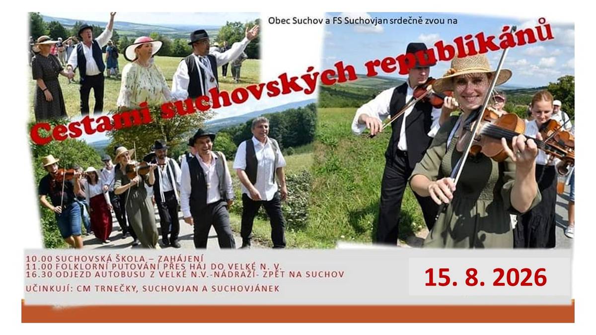 Kdy: sobota 15.08.2026  10:00 - Zahájení u Mateřské školy Suchov  11:00 - Folklorní putování přes háj do Velké nad Veličkou  16:30 - Odjezd autobusu z Velké n/V - nádraží - zpět na Suchov  Účinkují CM Trnečky, Suchovjan a Suchovjánek.
