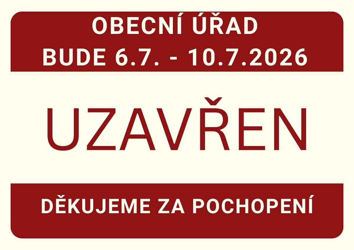 Z důvodu čerpání dovolené bude obecní úřad uzavřen  od 6. do 10. července 2026.  Děkujeme za pochopení.