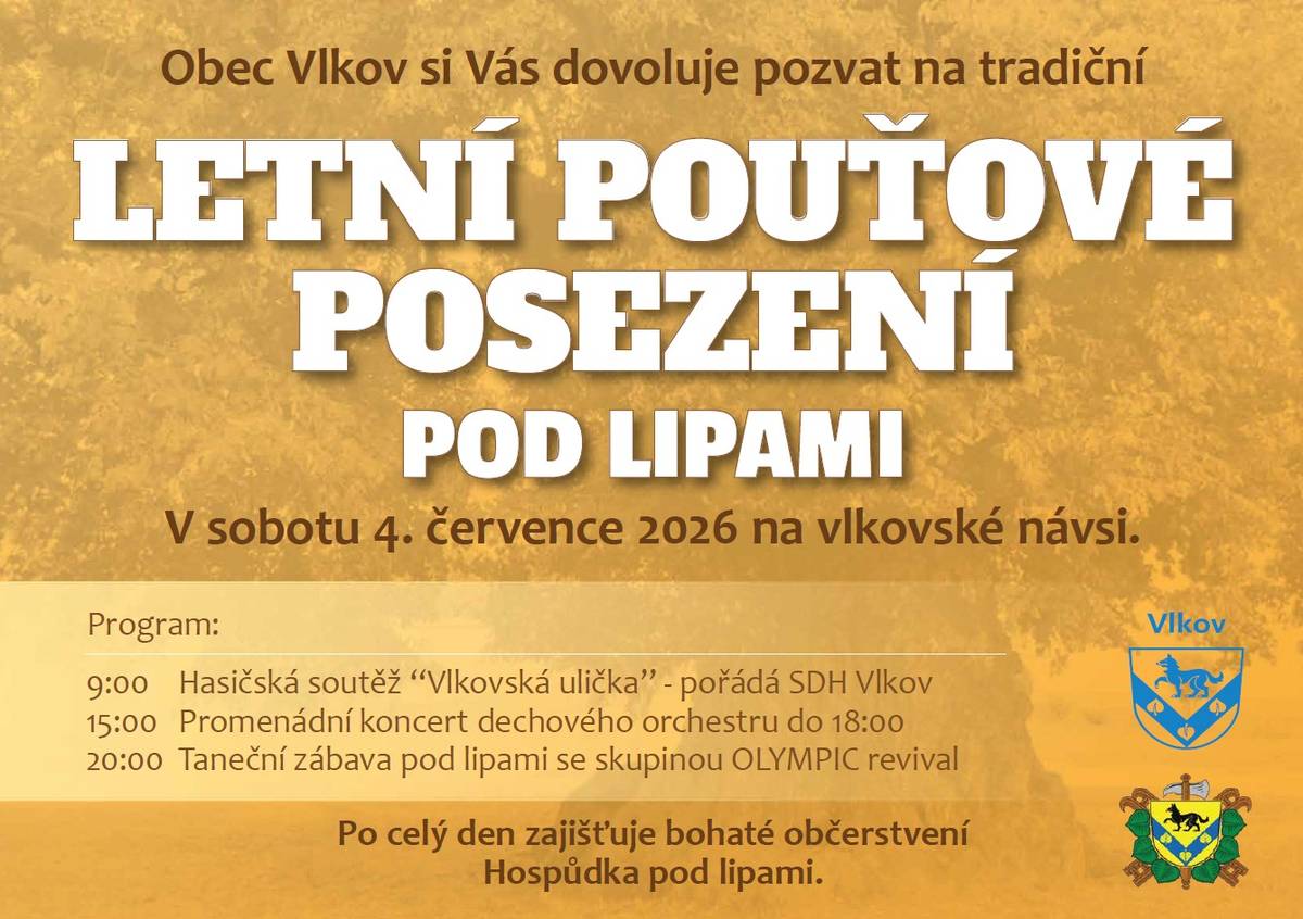 Obec Vlkov zve všechny na Letní pouťové posezení pod lipami, které se koná v sobotu 4.7.2026 na vlkovské návsi. V programu je od 9 hodin hasičská soutěž, v 15 hodin promenádní koncert dechového orchestru a od 20 hodin taneční zábava se skupinou Olympic revival.