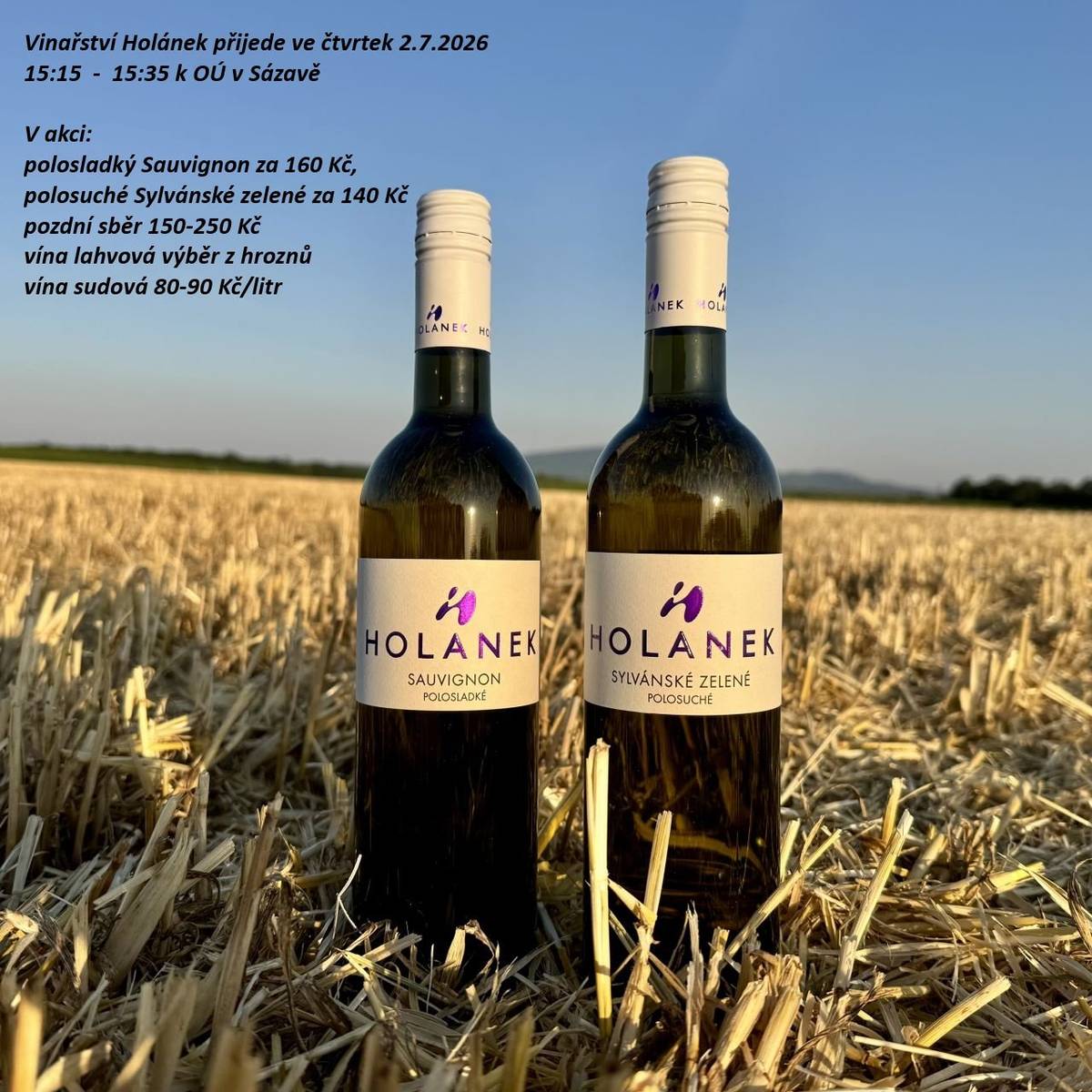 Ve čtvrtek 2.7. přijede vinařství Holánek k OÚ v Sázavě 15:15–15:35. Akce: Sauvignon 160 Kč, Sylvánské140Kč, pozdní sběr od 150, vína sudová 80-90 Kč/l