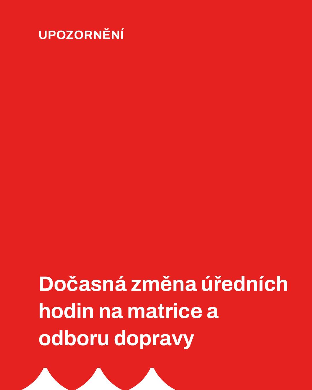 MATRIKA Z personálních důvodů bude uzavřena matrika do 3. července 2026. Úřední hodiny v dalším týdnu zůstávají beze změn.   ODBOR DOPRAVY Z organizačních důvodů nebude možné provést registraci vozidel ze zahraničí, a to v pátek 3. a 10. července 2026. Úřední hodiny v pondělí a ve středu zůstávají beze změn.     Děkujeme za pochopení.