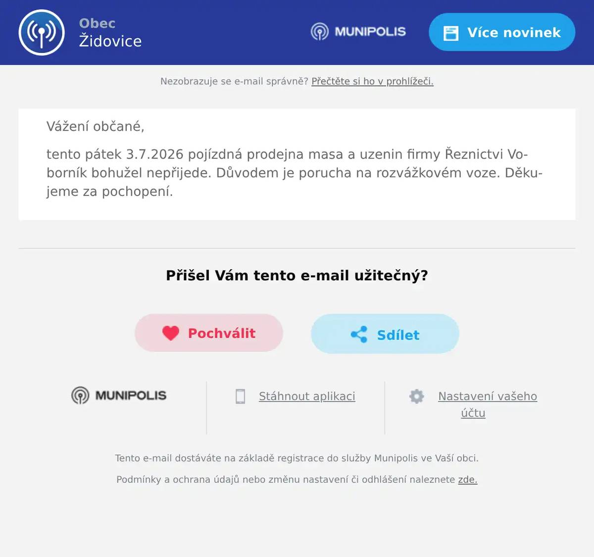 Vážení občané, tento pátek 3.7.2026 pojízdná prodejna masa a uzenin firmy Řeznictvi Voborník bohužel nepřijede. Důvodem je porucha na rozvážkovém voze. Děkujeme za pochopení.