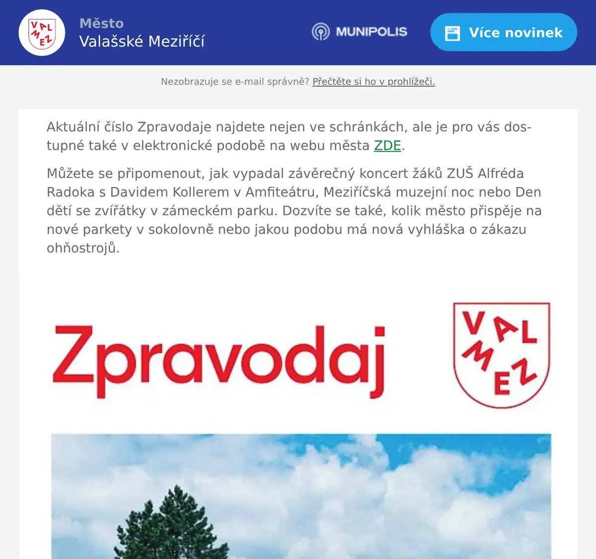 Aktuální číslo Zpravodaje najdete nejen ve schránkách, ale je pro vás dostupné také v elektronické podobě na webu města ZDE. Můžete se připomenout, jak vypadal závěrečný koncert žáků ZUŠ Alfréda Radoka s Davidem Kollerem v Amfiteátru, Meziříčská muzejní noc nebo Den dětí se zvířátky v zámeckém parku. Dozvíte se také, kolik město přispěje na nové parkety v sokolovně nebo jakou podobu má nová vyhláška o zákazu ohňostrojů.