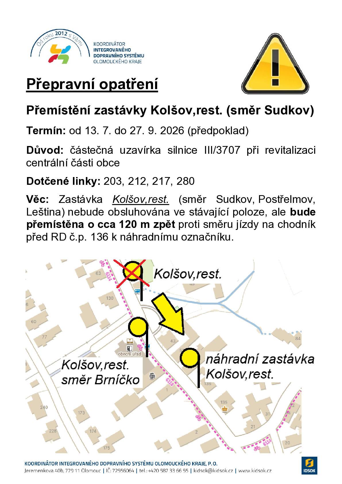 Z důvodu probíhajících stavebních prací na revitalizaci centrální části obce Kolšov dojde v termínu od 13. 7. 2026 do 27. 9. 2026 k přemístění zastávky Kolšov,rest. (směr Sudkov). V příloze přikládáme přepravní opatření týkající se změny obsluhy zmíněné zastávky. Informace o uzavírce včetně popisu změn ve vedení autobusové dopravy naleznete zde: https://www.idsok.cz/vyluky/rekonstrukce-autobusoveho-zalivu-v-obci-kolsov/.