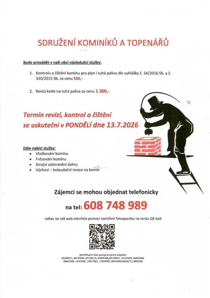 Pokud se Vám nehodí termíny obcí objednaného kominíka, své služby nabízí i firma Topenářský servis (viz. příloha), která bude v obci 13.7. Obec však s touto firmou nemá žádné zkušenosti a neručí za její práci.