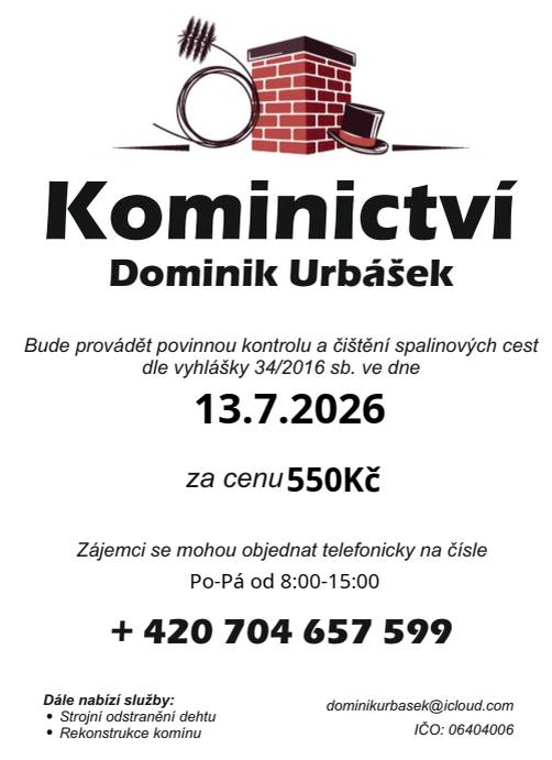Kominictví Urbášek bude v naší obci dne 13.7.2026 provádět povinnou, každoroční kontrolu a čištění komínů a spalinových cest, od spotřebičů na pevná a plynná paliva.