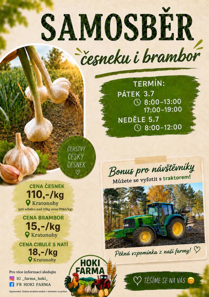 FARMA HOKI v Kratonohách upozorňuje na samosběr česneku a brambor, který se uskuteční v pátek 3.7.2026 od 8 do 13 hodin a od 17 do 19 hodin a v neděli 5.7.2026 od 8 do 12 hodin. Více informací najdete v přiloženém letáku.