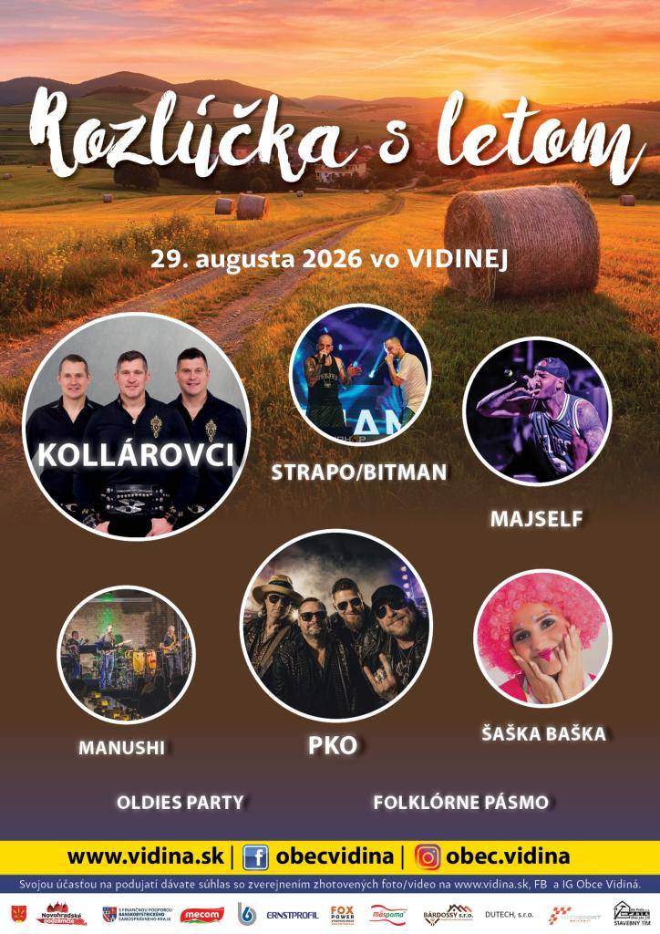 Čo budeš robiť na konci leta? No predsa budeš na Rozlúčke s letom vo Vidinej! Už teraz si do kalendára poznač 29. august a priprav sa na deň plný hudby, zábavy a nezabudnuteľných zážitkov pre celú rodinu.  29. august 2026, Športový areál Alexandra Horvátha Vidiná