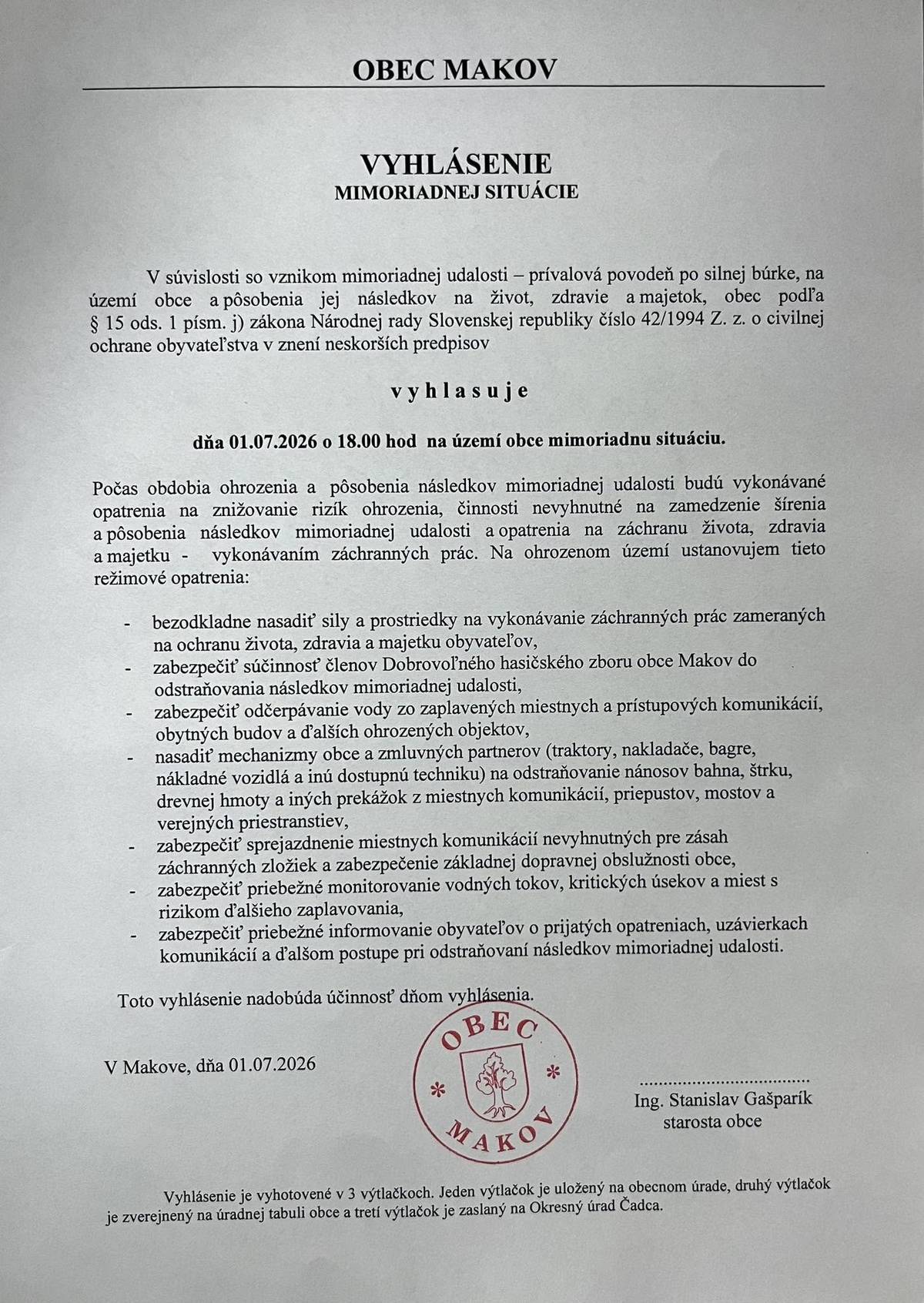 Vážení občania,   vzhľadom na pretrvávajúce zrážky je na území obce Makov od dnes, 1.7. 2026, od 18.00 hod. vyhlásená mimoriadna situácia. Žiadam Vás o zvýšenú pozornosť pri pohybe v katastri obce. Zvlášť v časti obce Kopanice. Podľa možností obmedzte pohyb po dedine a zdržujte sa radšej doma. Upozorňujem Vás, že cesta na Kasárne je uzavretá do odvolania.     Ďakujem za pochopenie.     Stanislav Gašparík, starosta.