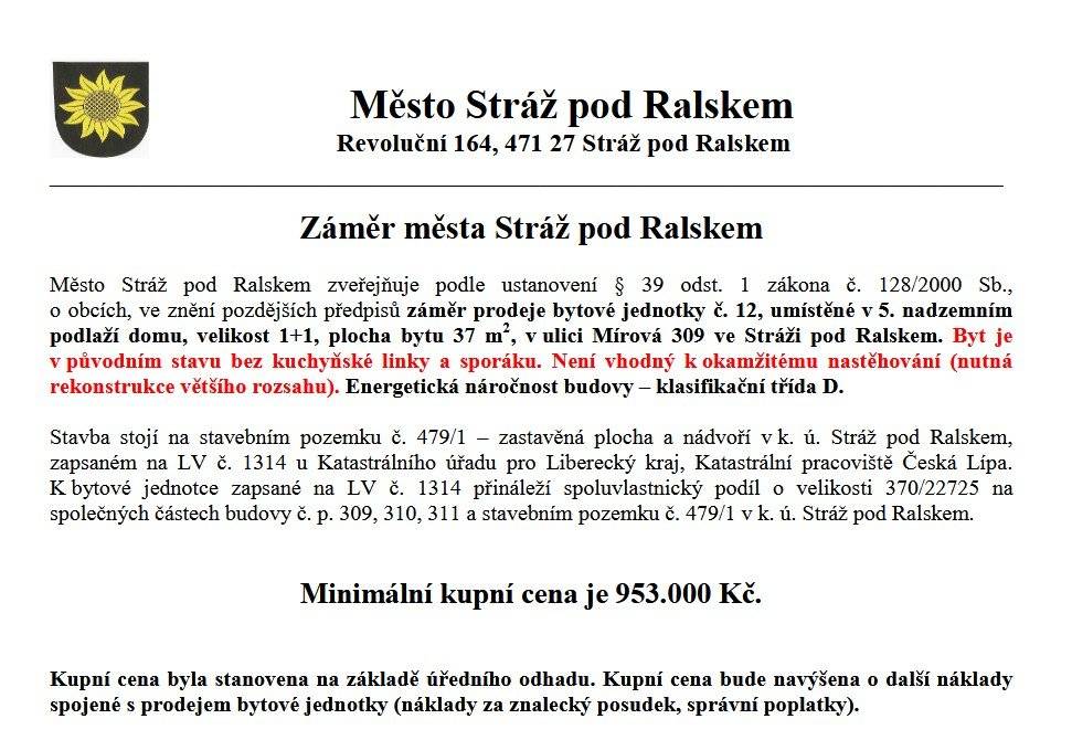 Město Stráž pod Ralskem nabízí k prodeji dvě nemovitosti:  bytovou jednotku v ulici Mírová 309 – více informací naleznete zde: https://www.strazpr.cz/zamer%2Dmesta%2Dstraz%2Dpod%2Dralskem%2Do%2Dprodeji%2Dbytu/d-15527 objekt občanské vybavenosti na adrese Náměstí 5. května 37 – více informací naleznete zde: https://www.strazpr.cz/vismo/dokumenty2.asp?id_org=15646&id=15529